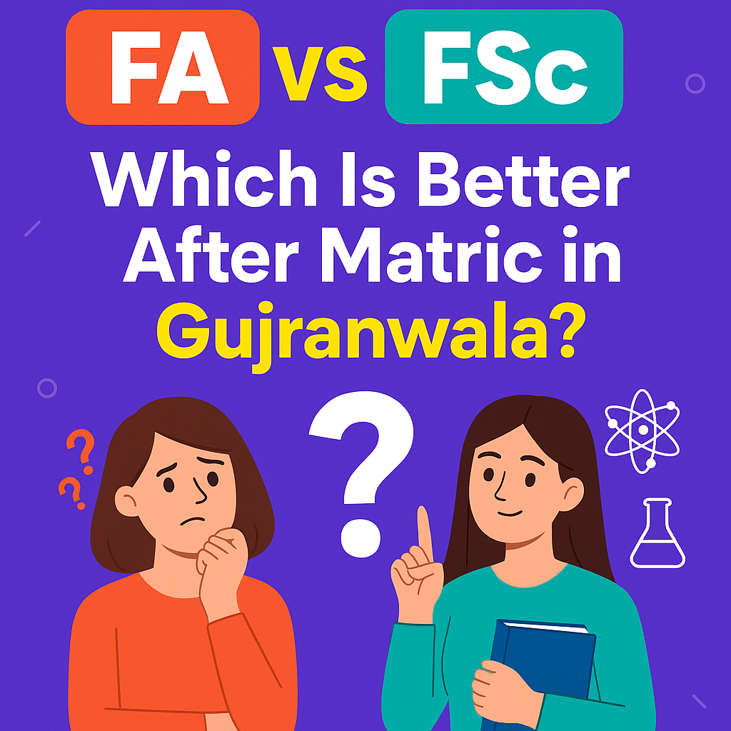 FA vs FSc – Which Is Better After Matric in Gujranwala?